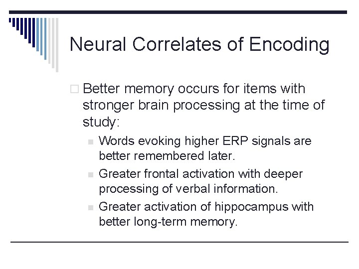 Neural Correlates of Encoding o Better memory occurs for items with stronger brain processing