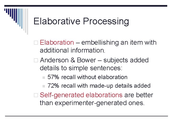 Elaborative Processing o Elaboration – embellishing an item with additional information. o Anderson &