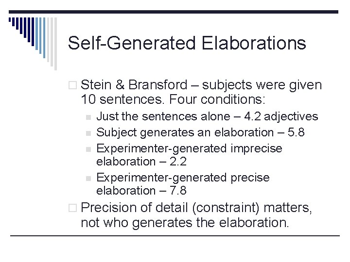 Self-Generated Elaborations o Stein & Bransford – subjects were given 10 sentences. Four conditions: