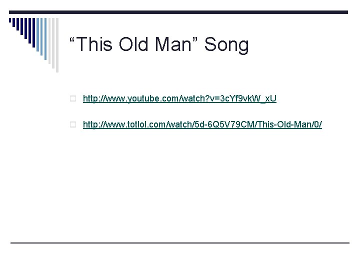 “This Old Man” Song o http: //www. youtube. com/watch? v=3 c. Yf 9 vk.