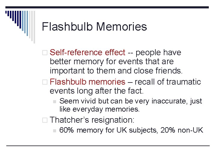 Flashbulb Memories o Self-reference effect -- people have better memory for events that are