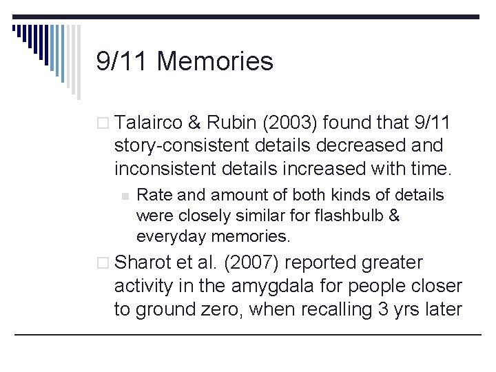 9/11 Memories o Talairco & Rubin (2003) found that 9/11 story-consistent details decreased and