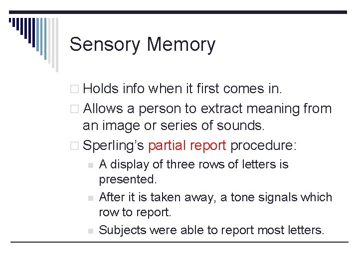 Sensory Memory o Holds info when it first comes in. o Allows a person