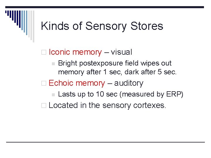 Kinds of Sensory Stores o Iconic memory – visual n Bright postexposure field wipes