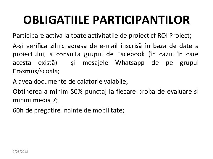 OBLIGATIILE PARTICIPANTILOR Participare activa la toate activitatile de proiect cf ROI Proiect; A-și verifica OBLIGATIILE PARTICIPANTILOR Participare activa la toate activitatile de proiect cf ROI Proiect; A-și verifica