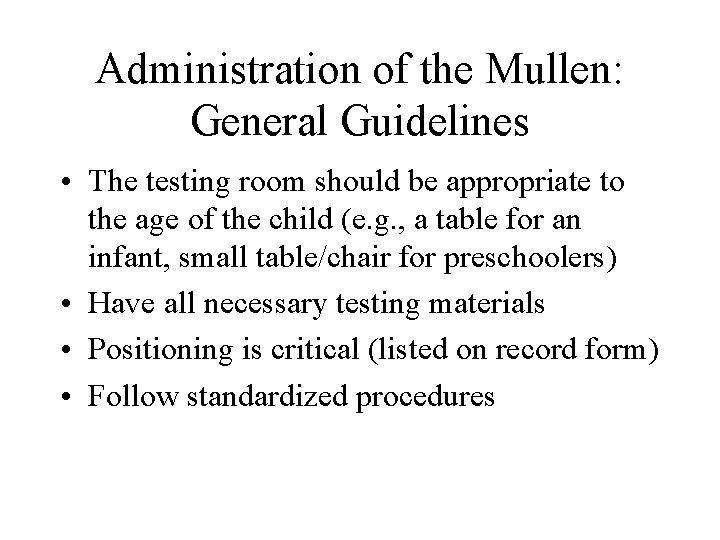 Administration of the Mullen: General Guidelines • The testing room should be appropriate to