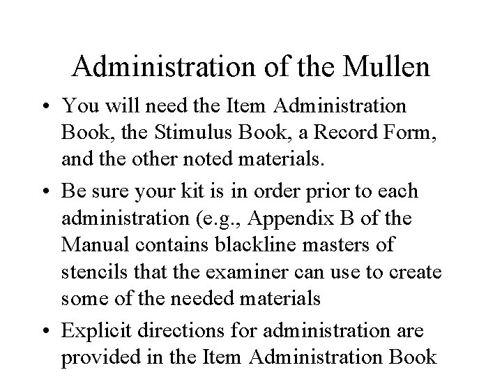 Administration of the Mullen • You will need the Item Administration Book, the Stimulus