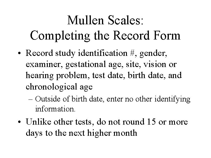 Mullen Scales: Completing the Record Form • Record study identification #, gender, examiner, gestational