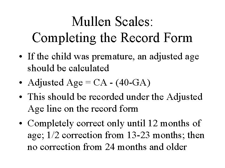 Mullen Scales: Completing the Record Form • If the child was premature, an adjusted