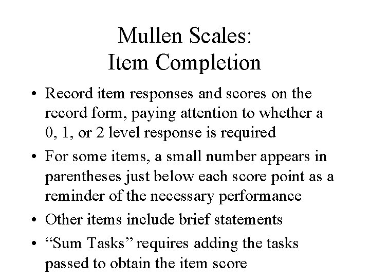 Mullen Scales: Item Completion • Record item responses and scores on the record form,