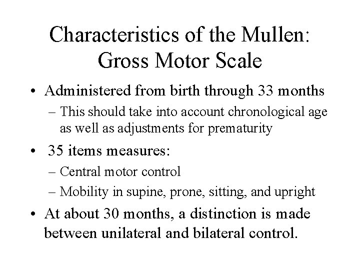 Characteristics of the Mullen: Gross Motor Scale • Administered from birth through 33 months