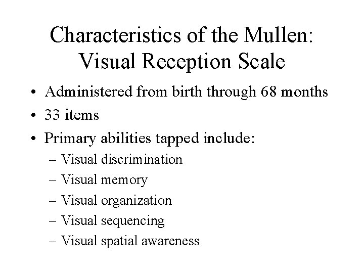 Characteristics of the Mullen: Visual Reception Scale • Administered from birth through 68 months