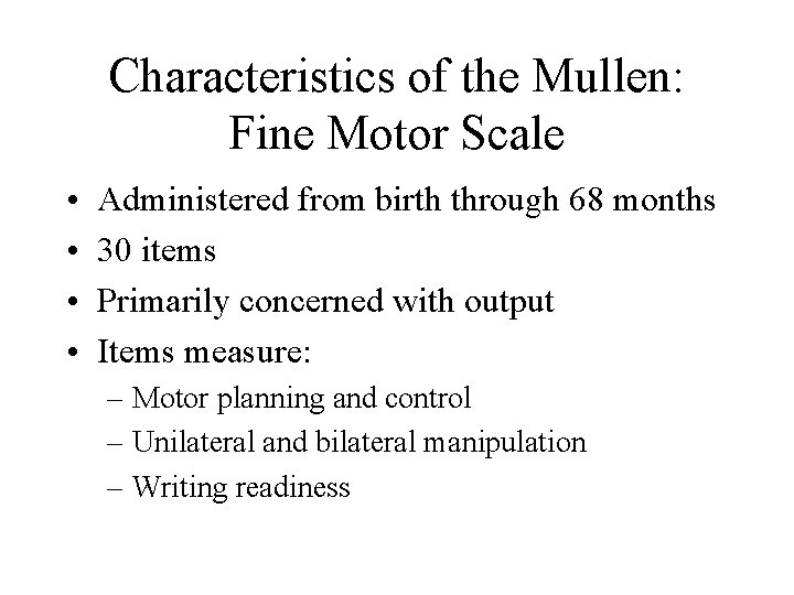 Characteristics of the Mullen: Fine Motor Scale • • Administered from birth through 68