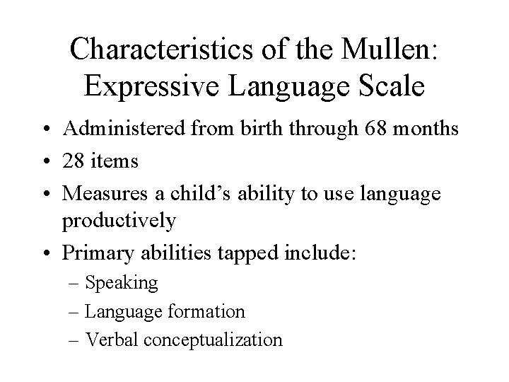 Characteristics of the Mullen: Expressive Language Scale • Administered from birth through 68 months