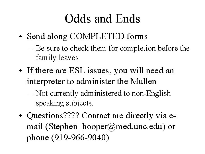 Odds and Ends • Send along COMPLETED forms – Be sure to check them