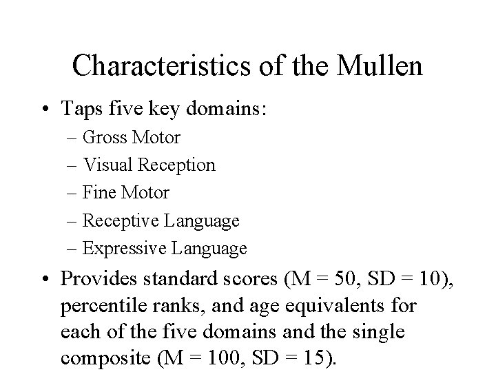 Characteristics of the Mullen • Taps five key domains: – Gross Motor – Visual