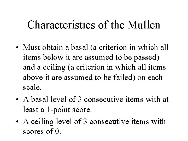 Characteristics of the Mullen • Must obtain a basal (a criterion in which all