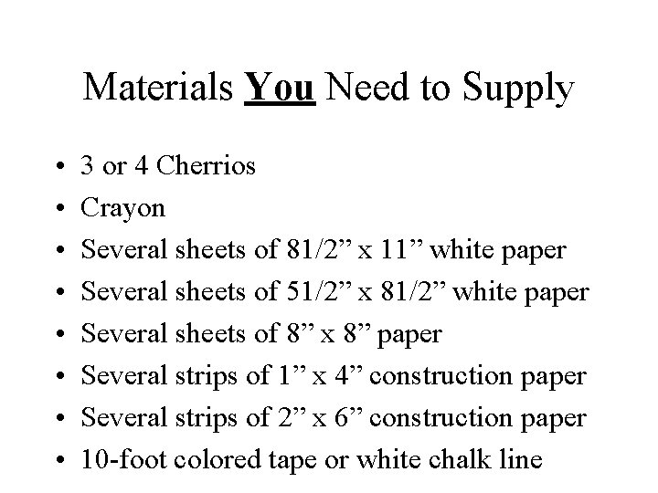 Materials You Need to Supply • • 3 or 4 Cherrios Crayon Several sheets