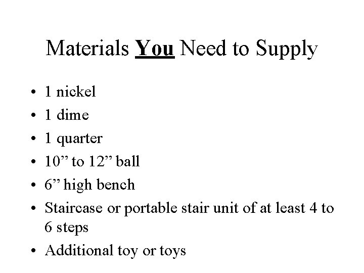 Materials You Need to Supply • • • 1 nickel 1 dime 1 quarter