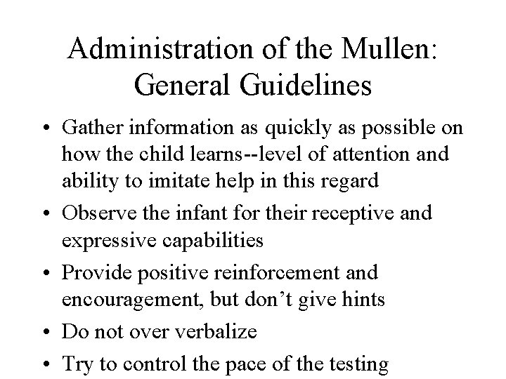 Administration of the Mullen: General Guidelines • Gather information as quickly as possible on