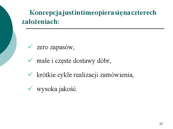 Koncepcja just in time opiera się na czterech założeniach: ü zero zapasów, ü małe