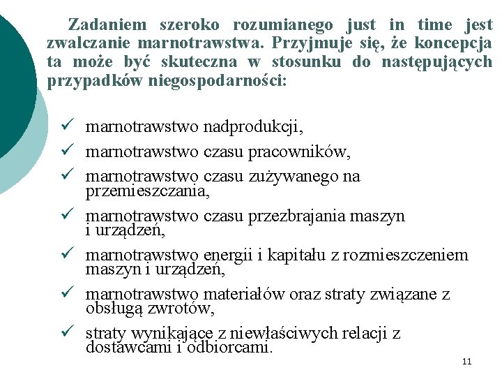 Zadaniem szeroko rozumianego just in time jest zwalczanie marnotrawstwa. Przyjmuje się, że koncepcja ta