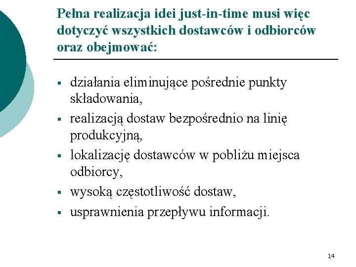 Pełna realizacja idei just-in-time musi więc dotyczyć wszystkich dostawców i odbiorców oraz obejmować: §