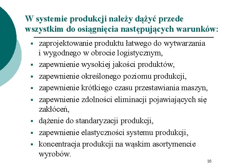 W systemie produkcji należy dążyć przede wszystkim do osiągnięcia następujących warunków: § § §