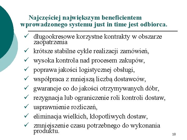 Najczęściej największym beneficientem wprowadzonego systemu just in time jest odbiorca. ü długookresowe korzystne kontrakty