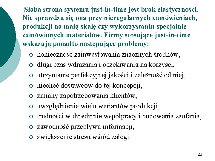 Słabą strona systemu just-in-time jest brak elastyczności. Nie sprawdza się ona przy nieregularnych zamówieniach,