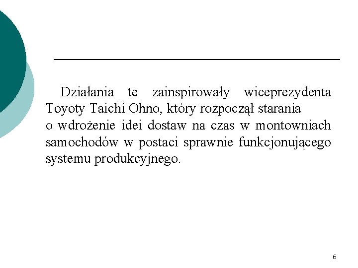 Działania te zainspirowały wiceprezydenta Toyoty Taichi Ohno, który rozpoczął starania o wdrożenie idei dostaw