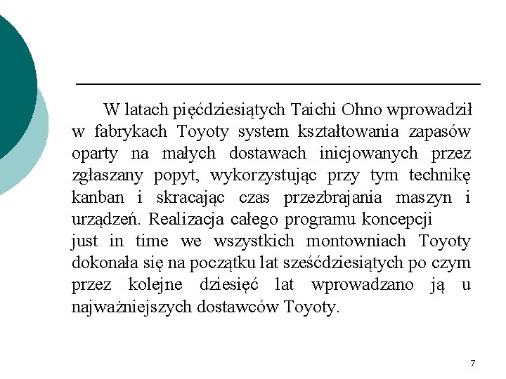W latach pięćdziesiątych Taichi Ohno wprowadził w fabrykach Toyoty system kształtowania zapasów oparty na