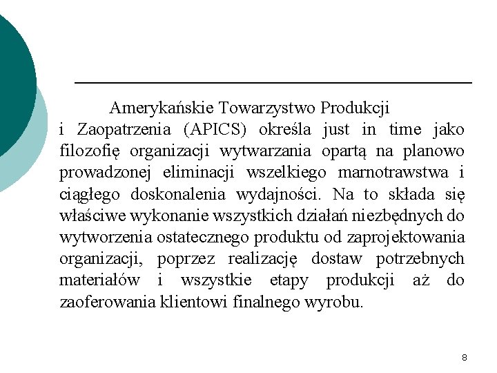 Amerykańskie Towarzystwo Produkcji i Zaopatrzenia (APICS) określa just in time jako filozofię organizacji wytwarzania