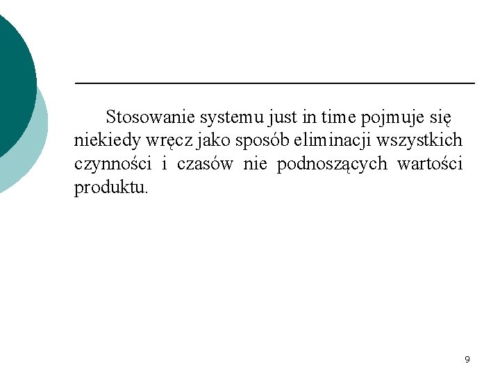 Stosowanie systemu just in time pojmuje się niekiedy wręcz jako sposób eliminacji wszystkich czynności