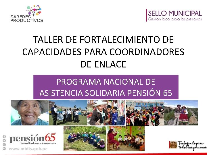 TALLER DE FORTALECIMIENTO DE CAPACIDADES PARA COORDINADORES DE ENLACE PROGRAMA NACIONAL DE ASISTENCIA SOLIDARIA