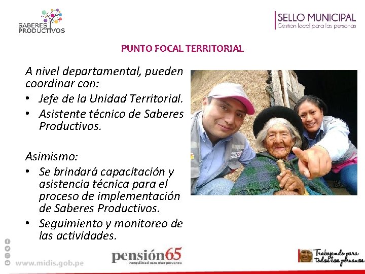 PUNTO FOCAL TERRITORIAL A nivel departamental, pueden coordinar con: • Jefe de la Unidad