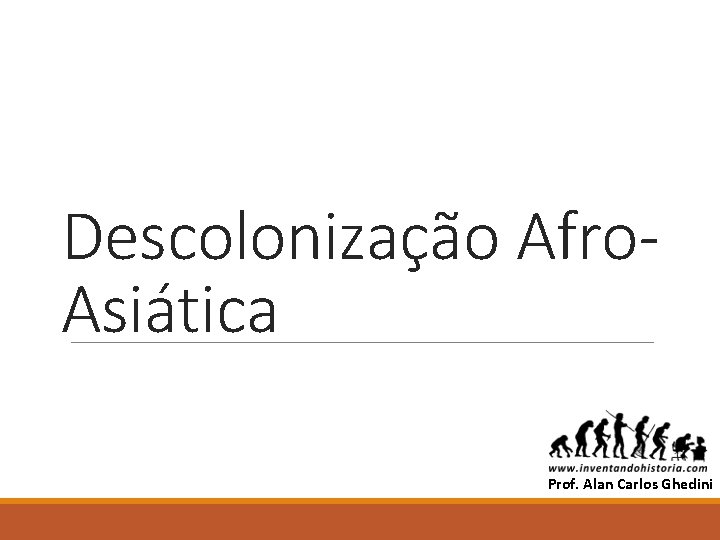 Descolonização Afro. Asiática ALAN Prof. Alan Carlos Ghedini 