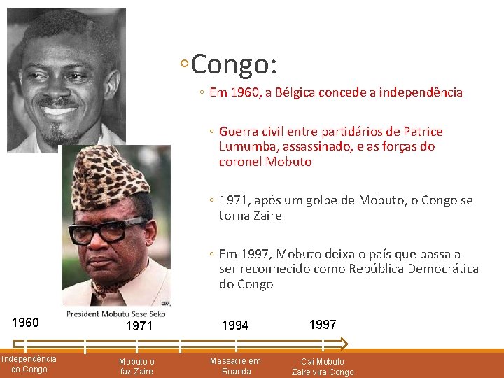 ◦Congo: ◦ Em 1960, a Bélgica concede a independência ◦ Guerra civil entre partidários