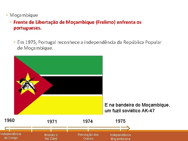 ◦ Moçambique ◦ Frente de Libertação de Moçambique (Frelimo) enfrenta os portugueses. ◦ Em