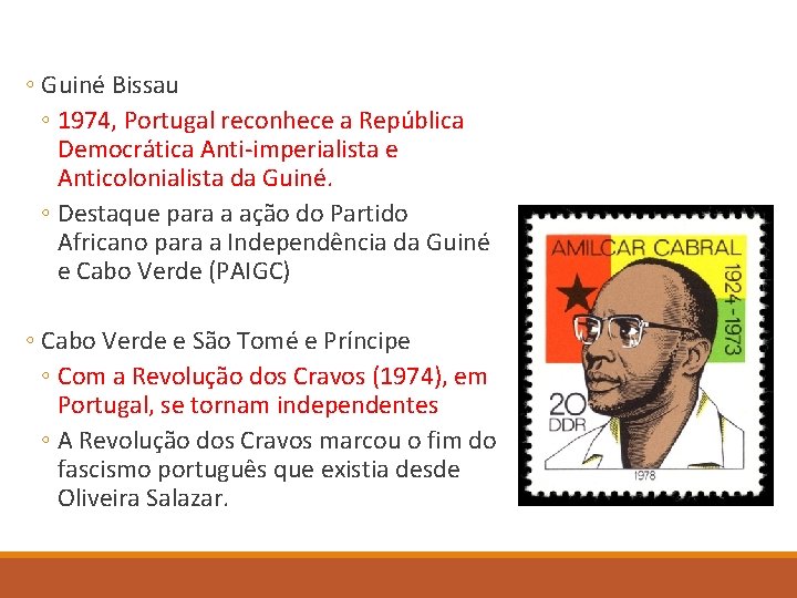 ◦ Guiné Bissau ◦ 1974, Portugal reconhece a República Democrática Anti-imperialista e Anticolonialista da