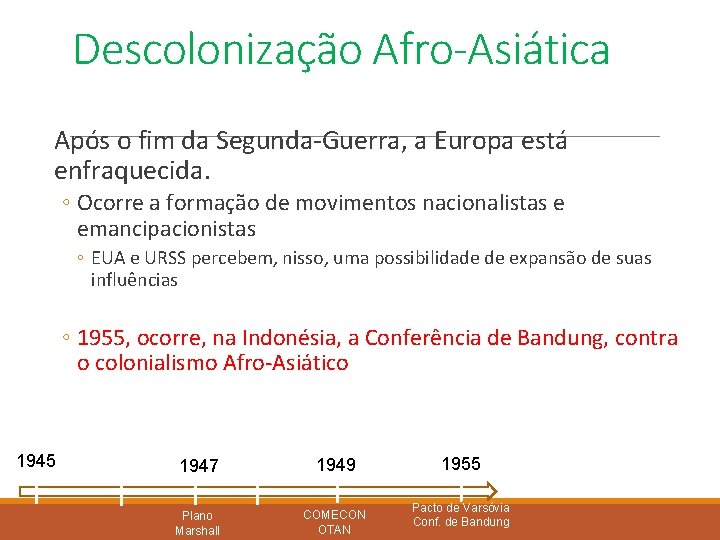 Descolonização Afro-Asiática Após o fim da Segunda-Guerra, a Europa está enfraquecida. ◦ Ocorre a