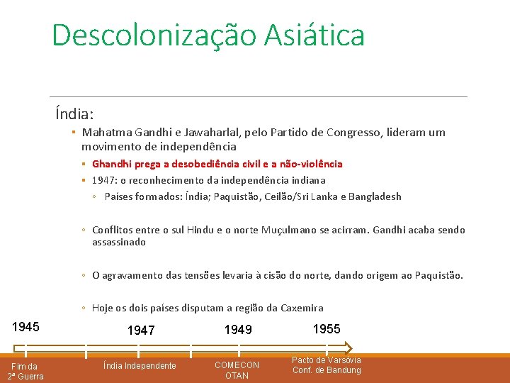 Descolonização Asiática Índia: ▪ Mahatma Gandhi e Jawaharlal, pelo Partido de Congresso, lideram um