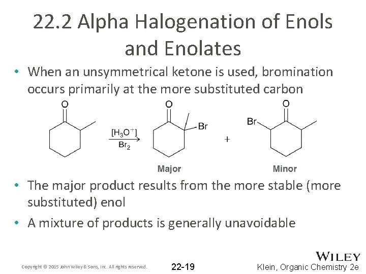 22. 2 Alpha Halogenation of Enols and Enolates • When an unsymmetrical ketone is