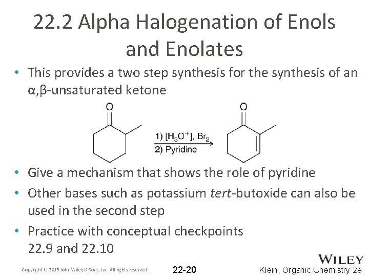 22. 2 Alpha Halogenation of Enols and Enolates • This provides a two step