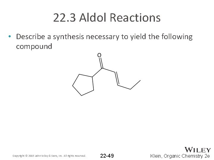 22. 3 Aldol Reactions • Describe a synthesis necessary to yield the following compound