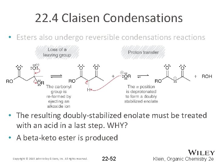 22. 4 Claisen Condensations • Esters also undergo reversible condensations reactions • The resulting