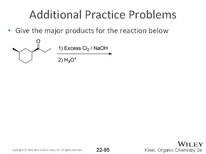 Additional Practice Problems • Give the major products for the reaction below Copyright ©