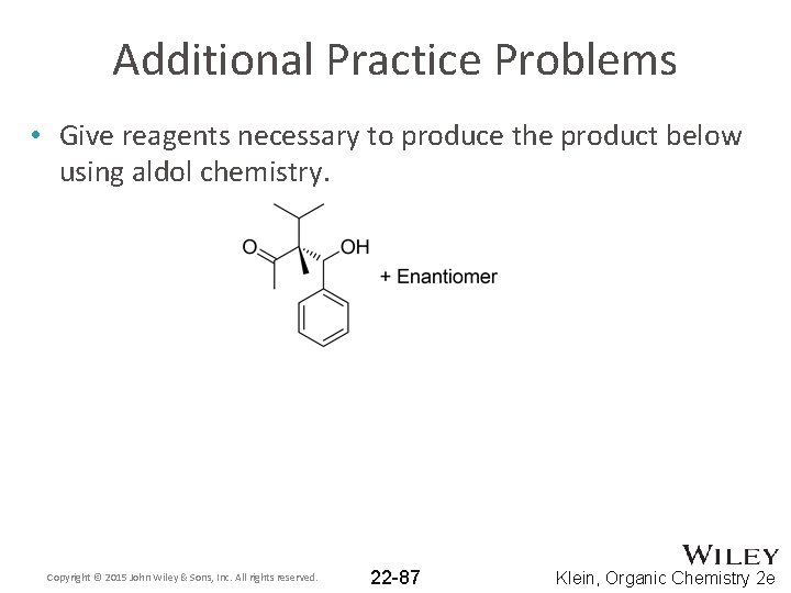 Additional Practice Problems • Give reagents necessary to produce the product below using aldol