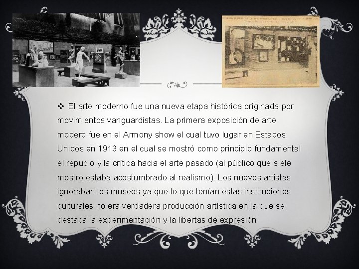 v El arte moderno fue una nueva etapa histórica originada por movimientos vanguardistas. La