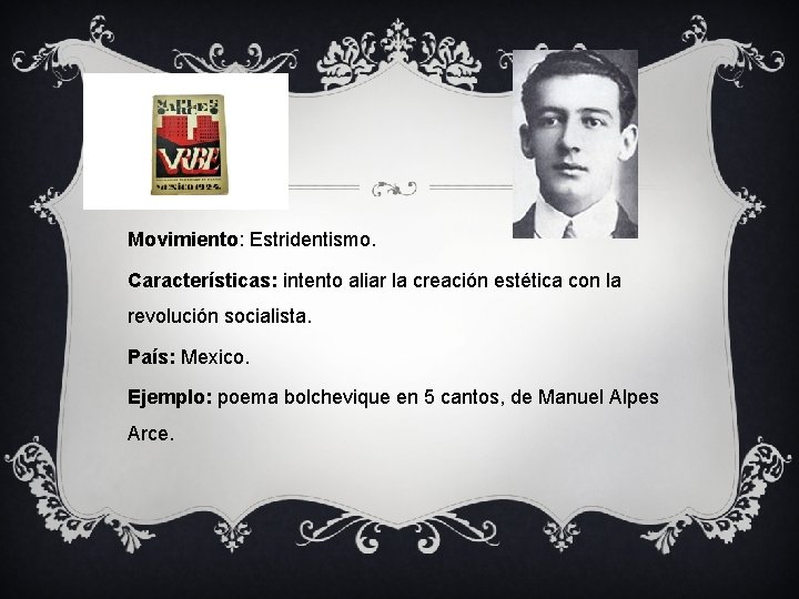 Movimiento: Estridentismo. Características: intento aliar la creación estética con la revolución socialista. País: Mexico.